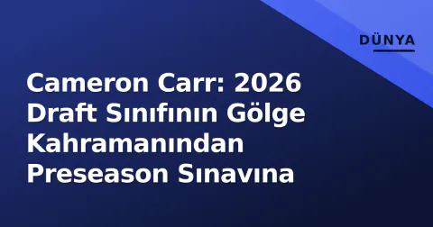 Cameron Carr: 2026 Draft Sınıfının Gölge Kahramanından Preseason Sınavına