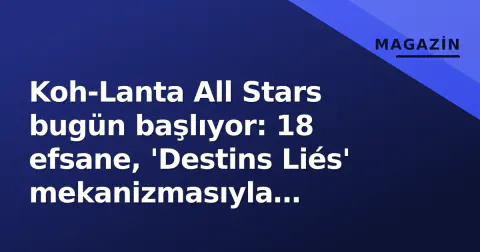 Koh-Lanta All Stars bugün başlıyor: 18 efsane, 'Destins Liés' mekanizmasıyla Pasifik'te sınanıyor