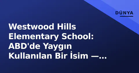 Westwood Hills Elementary School: ABD'de Yaygın Kullanılan Bir İsim — Doğru Okulu Nasıl Bulursunuz?