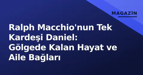 Ralph Macchio'nun Tek Kardeşi Daniel: Gölgede Kalan Hayat ve Aile Bağları