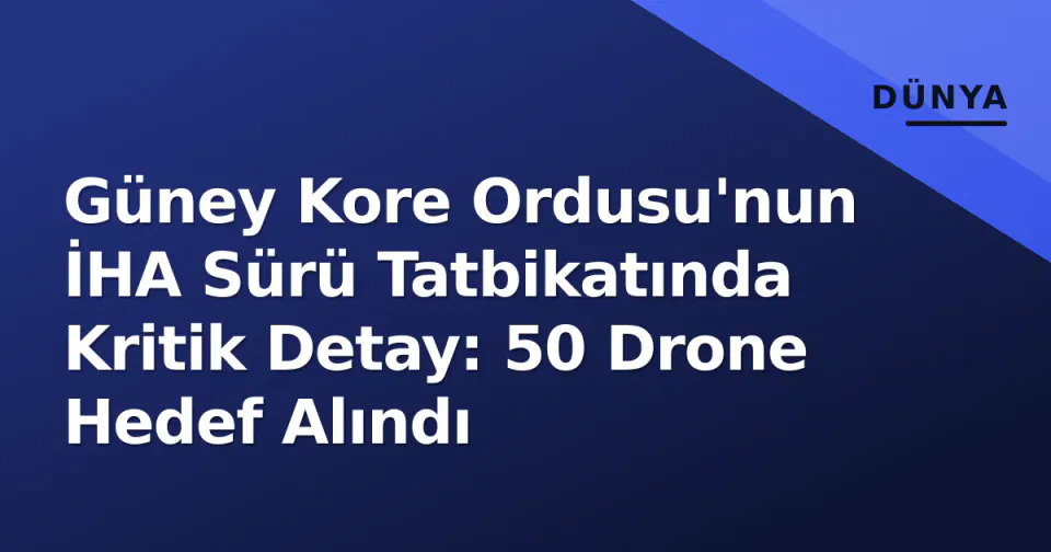 Güney Kore Ordusu'nun İHA Sürü Tatbikatında Kritik Detay: 50 Drone Hedef Alındı görseli