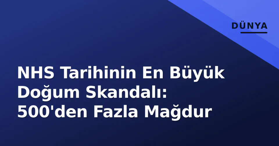 NHS Tarihinin En Büyük Doğum Skandalı: 500'den Fazla Mağdur görseli