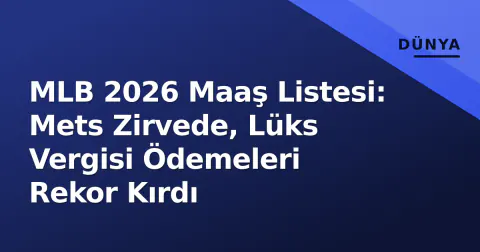 MLB 2026 Maaş Listesi: Mets Zirvede, Lüks Vergisi Ödemeleri Rekor Kırdı