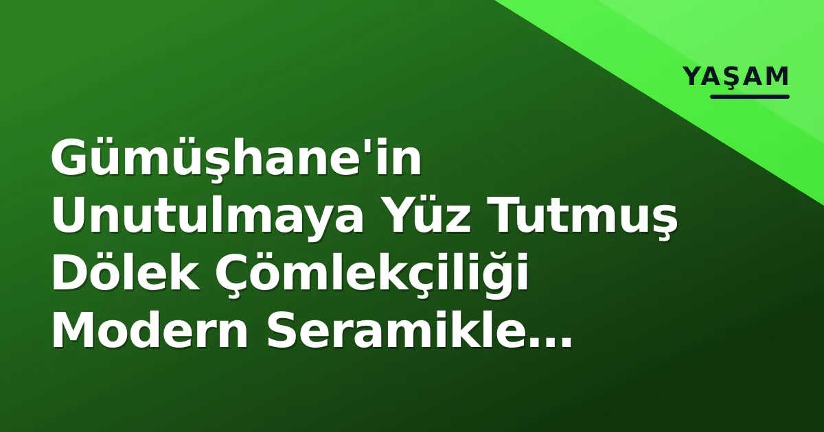 Gümüşhane'in Unutulmaya Yüz Tutmuş Dölek Çömlekçiliği Modern Seramikle Yaşatılıyor Gümüşhane'in Unutulmaya Yüz Tutmuş Dölek Çömlekçiliği Modern Seramikle Yaşatılıyor