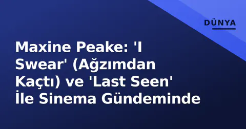 Maxine Peake: 'I Swear' (Ağzımdan Kaçtı) ve 'Last Seen' İle Sinema Gündeminde