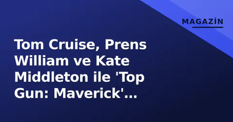 Tom Cruise, Prens William ve Kate Middleton ile 'Top Gun: Maverick' galasında nasıl anlaştı?