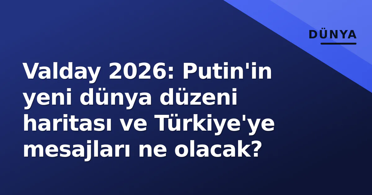 Valday 2026: Putin'in yeni dünya düzeni haritası ve Türkiye'ye mesajları ne olacak? Valday 2026: Putin'in yeni dünya düzeni haritası ve Türkiye'ye mesajları ne olacak?