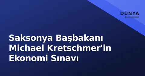 Saksonya Başbakanı Michael Kretschmer'in Ekonomi Sınavı