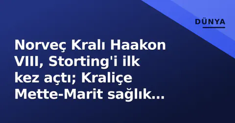Norveç Kralı Haakon VIII, Storting'i ilk kez açtı; Kraliçe Mette-Marit sağlık nedeniyle yoktu