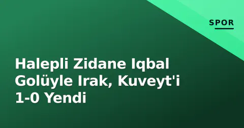 Halepli Zidane Iqbal Golüyle Irak, Kuveyt'i 1-0 Yendi