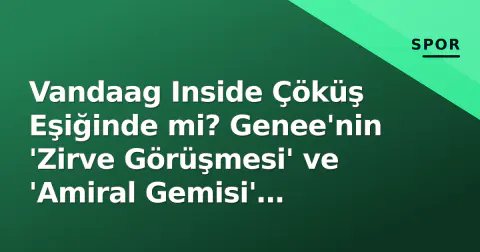 Vandaag Inside Çöküş Eşiğinde mi? Genee'nin 'Zirve Görüşmesi' ve 'Amiral Gemisi' Uyarısı