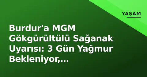 Burdur'a MGM Gökgürültülü Sağanak Uyarısı: 3 Gün Yağmur Bekleniyor, Sıcaklıklar 20 Derecenin Altına İnecek Burdur'a MGM Gökgürültülü Sağanak Uyarısı: 3 Gün Yağmur Bekleniyor, Sıcaklıklar 20 Derecenin Altına İnecek