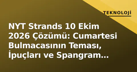 NYT Strands 10 Ekim 2026 Çözümü: Cumartesi Bulmacasının Teması, İpuçları ve Spangram Cevabı