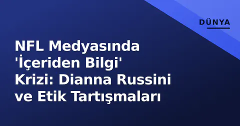 NFL Medyasında 'İçeriden Bilgi' Krizi: Dianna Russini ve Etik Tartışmaları