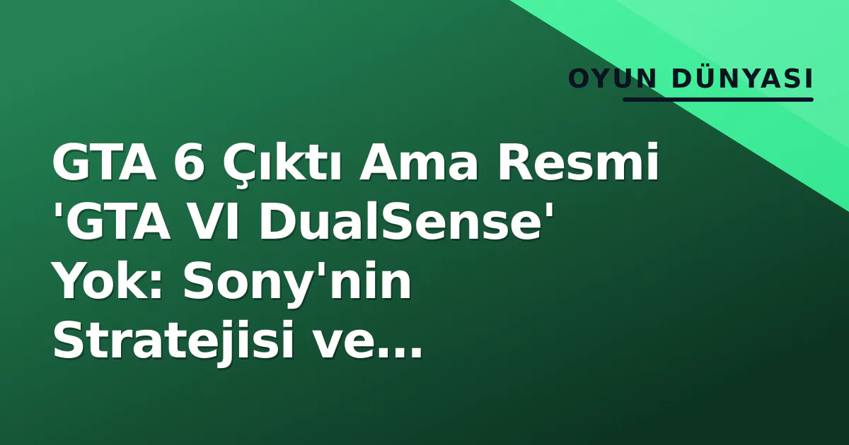 GTA 6 Çıktı Ama Resmi 'GTA VI DualSense' Yok: Sony'nin Stratejisi ve Piyasadaki Alternatifler GTA 6 Çıktı Ama Resmi 'GTA VI DualSense' Yok: Sony'nin Stratejisi ve Piyasadaki Alternatifler