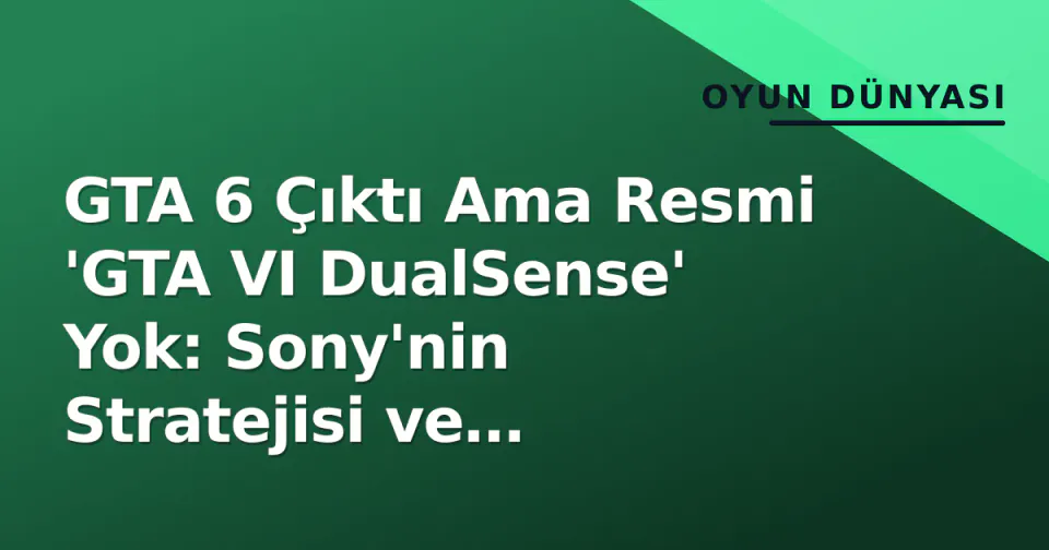 GTA 6 Çıktı Ama Resmi 'GTA VI DualSense' Yok: Sony'nin Stratejisi ve Piyasadaki Alternatifler görseli
