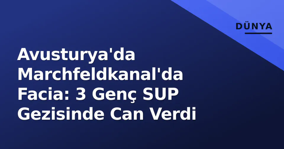 Avusturya'da Marchfeldkanal'da Facia: 3 Genç SUP Gezisinde Can Verdi görseli