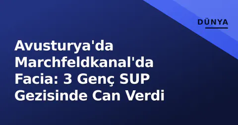 Avusturya'da Marchfeldkanal'da Facia: 3 Genç SUP Gezisinde Can Verdi