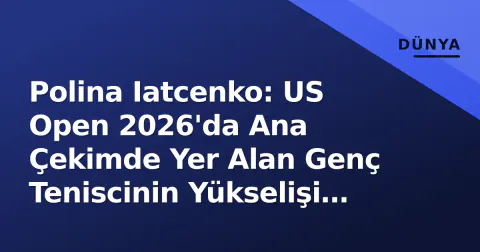 Polina Iatcenko: US Open 2026'da Ana Çekimde Yer Alan Genç Teniscinin Yükselişi ve Oyun Analizi