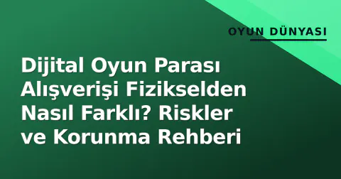 Dijital Oyun Parası Alışverişi Fizikselden Nasıl Farklı? Riskler ve Korunma Rehberi