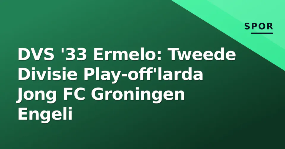 DVS '33 Ermelo: Tweede Divisie Play-off'larda Jong FC Groningen Engeli görseli