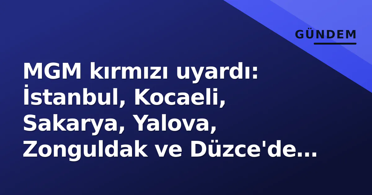 MGM kırmızı uyardı: İstanbul, Kocaeli, Sakarya, Yalova, Zonguldak ve Düzce'de okullar tatil MGM kırmızı uyardı: İstanbul, Kocaeli, Sakarya, Yalova, Zonguldak ve Düzce'de okullar tatil