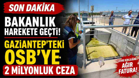 Nizip OSB'ye Milyonluk Çevre Cezası: Atık Su Tesisi Kurulmadı