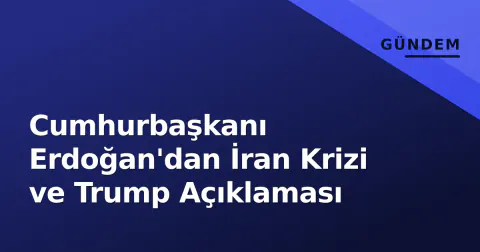 Cumhurbaşkanı Erdoğan'dan İran Krizi ve Trump Açıklaması