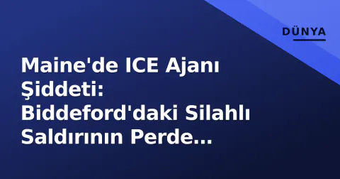 Maine'de ICE Ajanı Şiddeti: Biddeford'daki Silahlı Saldırının Perde Arkası