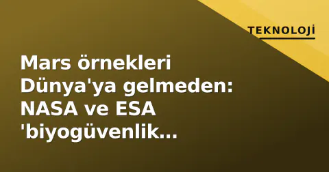 Mars örnekleri Dünya'ya gelmeden: NASA ve ESA 'biyogüvenlik kalesi'ni nasıl kuruyor?