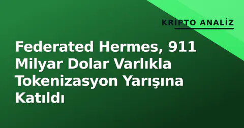 Federated Hermes, 911 Milyar Dolar Varlıkla Tokenizasyon Yarışına Katıldı