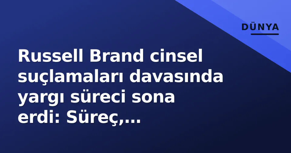 Russell Brand cinsel suçlamaları davasında yargı süreci sona erdi: Süreç, suçlamalar ve kurumsal hesap verme görseli