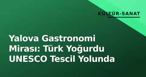 Yalova Gastronomi Mirası: Türk Yoğurdu UNESCO Tescil Yolunda