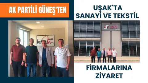 AK Partili İsmail Güneş'ten Uşak'ta Tekstil ve İplik Devlerine Ziyaret
