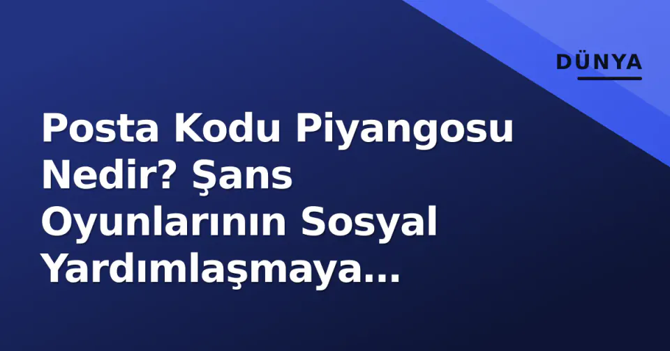 Posta Kodu Piyangosu Nedir? Şans Oyunlarının Sosyal Yardımlaşmaya Dönüştüğü Model görseli