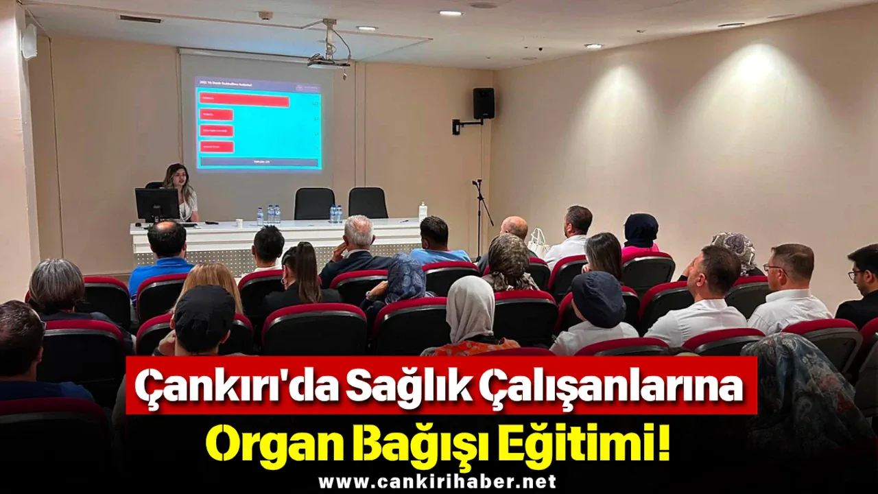 Çankırı Devlet Hastanesi'nde Organ ve Doku Nakli Eğitimi Verildi Çankırı Devlet Hastanesi'nde Organ ve Doku Nakli Eğitimi Verildi
