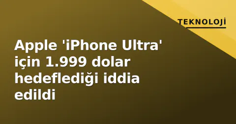 Apple 'iPhone Ultra' için 1.999 dolar hedeflediği iddia edildi
