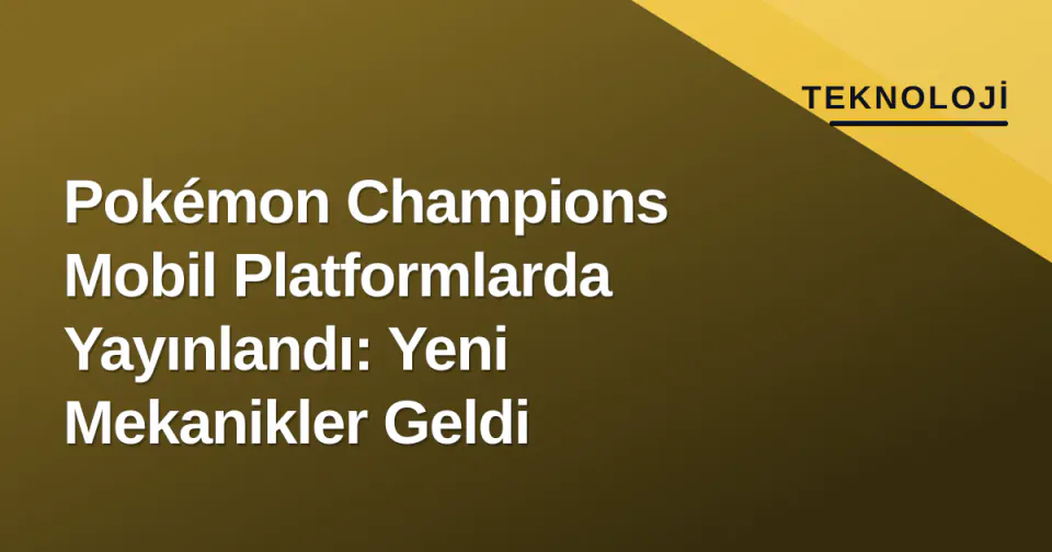 Pokémon Champions Mobil Platformlarda Yayınlandı: Yeni Mekanikler Geldi görseli
