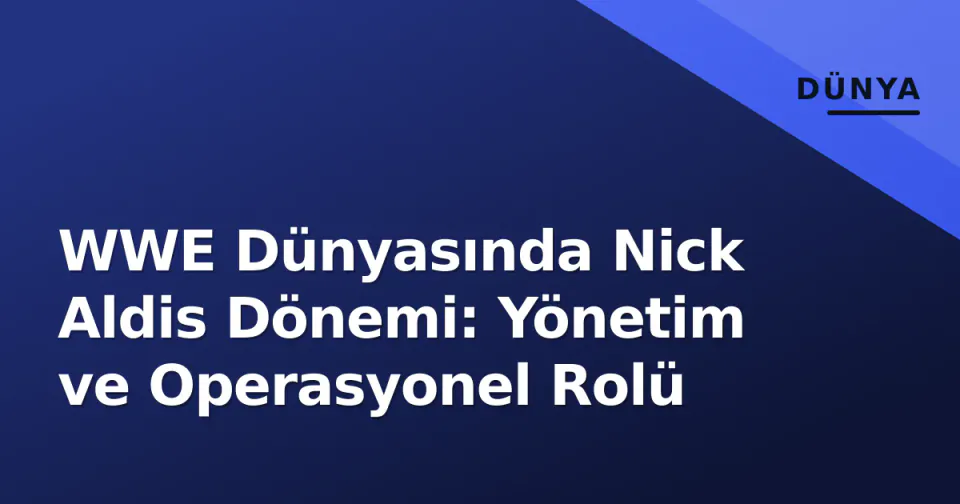 WWE Dünyasında Nick Aldis Dönemi: Yönetim ve Operasyonel Rolü görseli