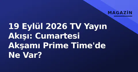 19 Eylül 2026 TV Yayın Akışı: Cumartesi Akşamı Prime Time'de Ne Var?