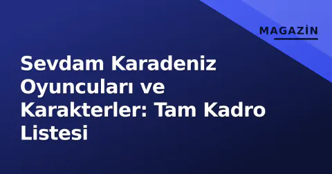 Sevdam Karadeniz Oyuncuları ve Karakterler: Tam Kadro Listesi