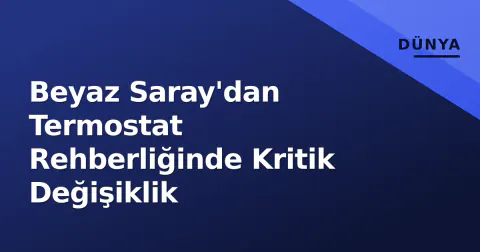 Beyaz Saray'dan Termostat Rehberliğinde Kritik Değişiklik