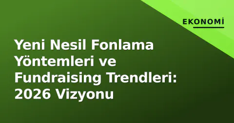 Yeni Nesil Fonlama Yöntemleri ve Fundraising Trendleri: 2026 Vizyonu