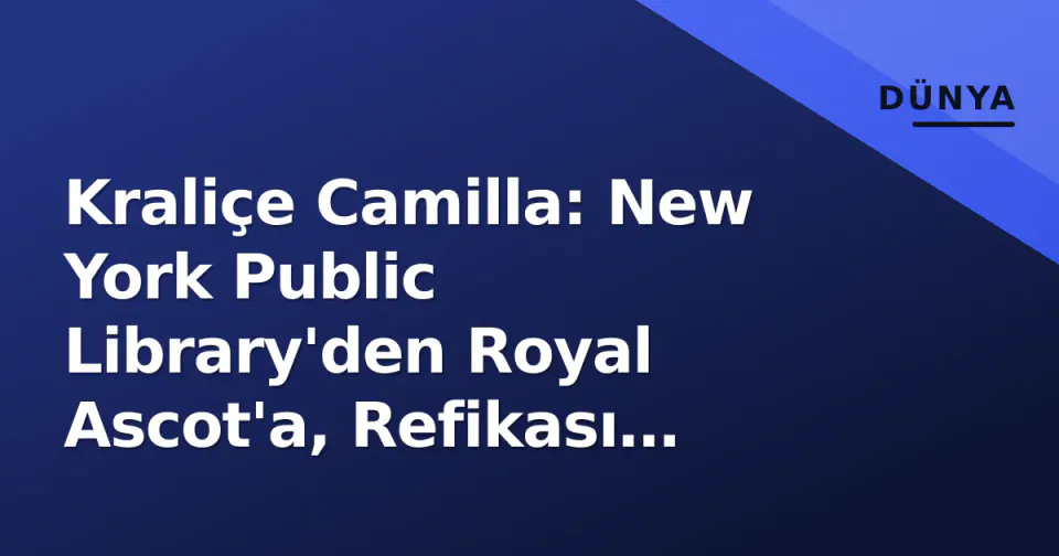 Kraliçe Camilla: New York Public Library'den Royal Ascot'a, Refikası Kraliçe Rolünün Diplomatik ve Kültürel İzi görseli