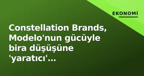 Constellation Brands, Modelo'nun gücüyle bira düşüşüne 'yaratıcı' stratejilerle cevap veriyor