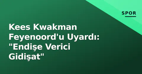 Kees Kwakman Feyenoord'u Uyardı: "Endişe Verici Gidişat"