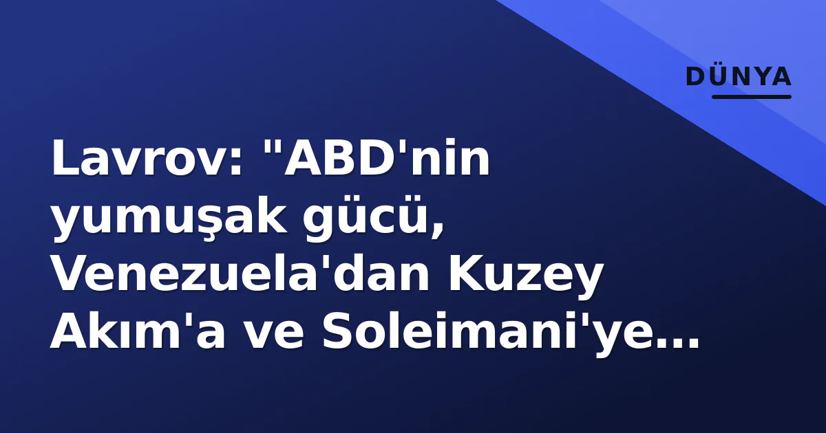 Lavrov: "ABD'nin yumuşak gücü, Venezuela'dan Kuzey Akım'a ve Soleimani'ye kadar kanlı müdahalelerle ölçülür" Lavrov: "ABD'nin yumuşak gücü, Venezuela'dan Kuzey Akım'a ve Soleimani'ye kadar kanlı müdahalelerle ölçülür"