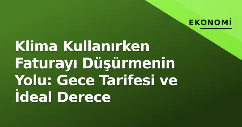Klima Kullanırken Faturayı Düşürmenin Yolu: Gece Tarifesi ve İdeal Derece