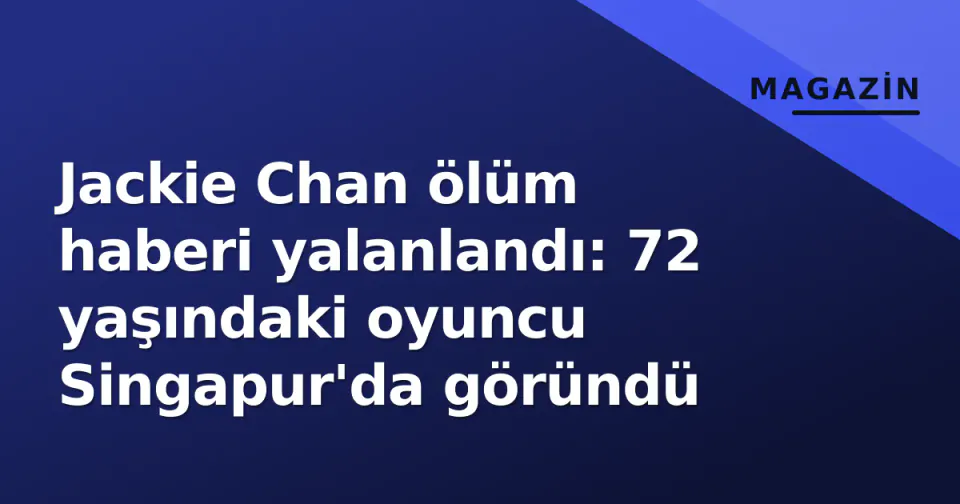 Jackie Chan ölüm haberi yalanlandı: 72 yaşındaki oyuncu Singapur'da göründü görseli