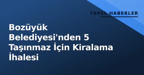 Bozüyük Belediyesi'nden 5 Taşınmaz İçin Kiralama İhalesi